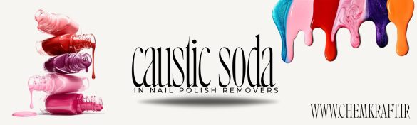 caustic soda in nail polish removers