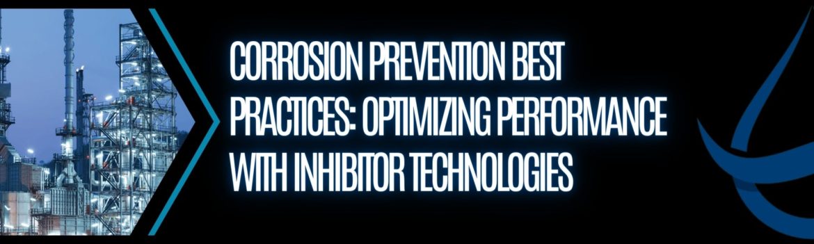Dark Subtle Lifestyle Blog LinkedIn Article Cover Image (1) Corrosion Prevention Best Practices: Optimizing Performance with Inhibitor Technologies