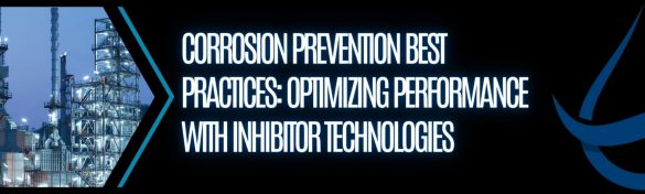 Corrosion Prevention Best Practices: Optimizing Performance with Inhibitor Technologies