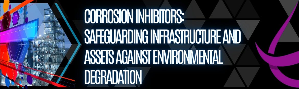 Dark Subtle Lifestyle Blog LinkedIn Article Cover Image (4) Corrosion Inhibitors: Safeguarding Infrastructure and Assets Against Environmental Degradation