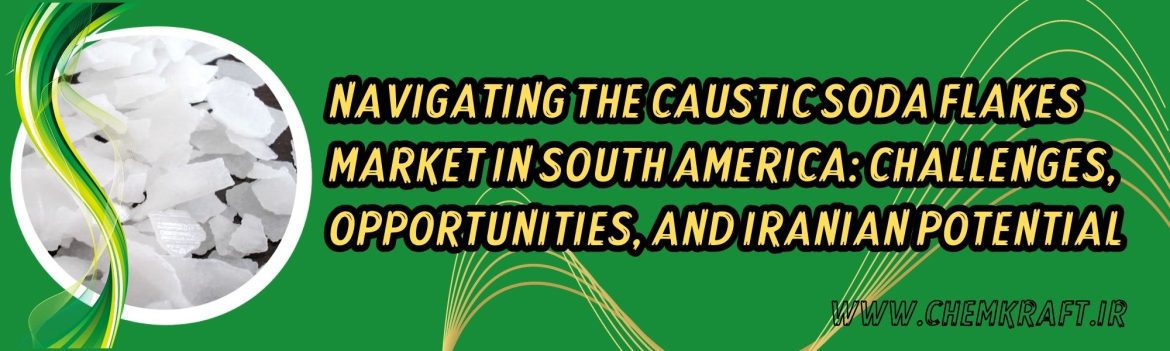Dark Subtle Lifestyle Blog LinkedIn Article Cover Image (28) Navigating the Caustic Soda Flakes Market in South America: Challenges, Opportunities, and Iranian Potential