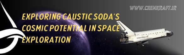 Exploring Caustic Soda's Cosmic Potential in Space Exploration