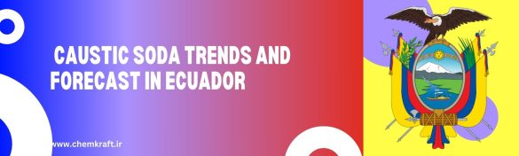 Caustic Soda Trends and Forecast in Ecuador